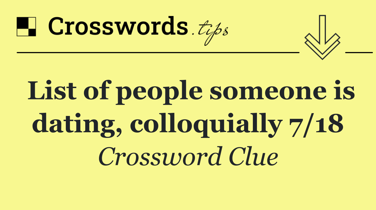 List of people someone is dating, colloquially 7/18