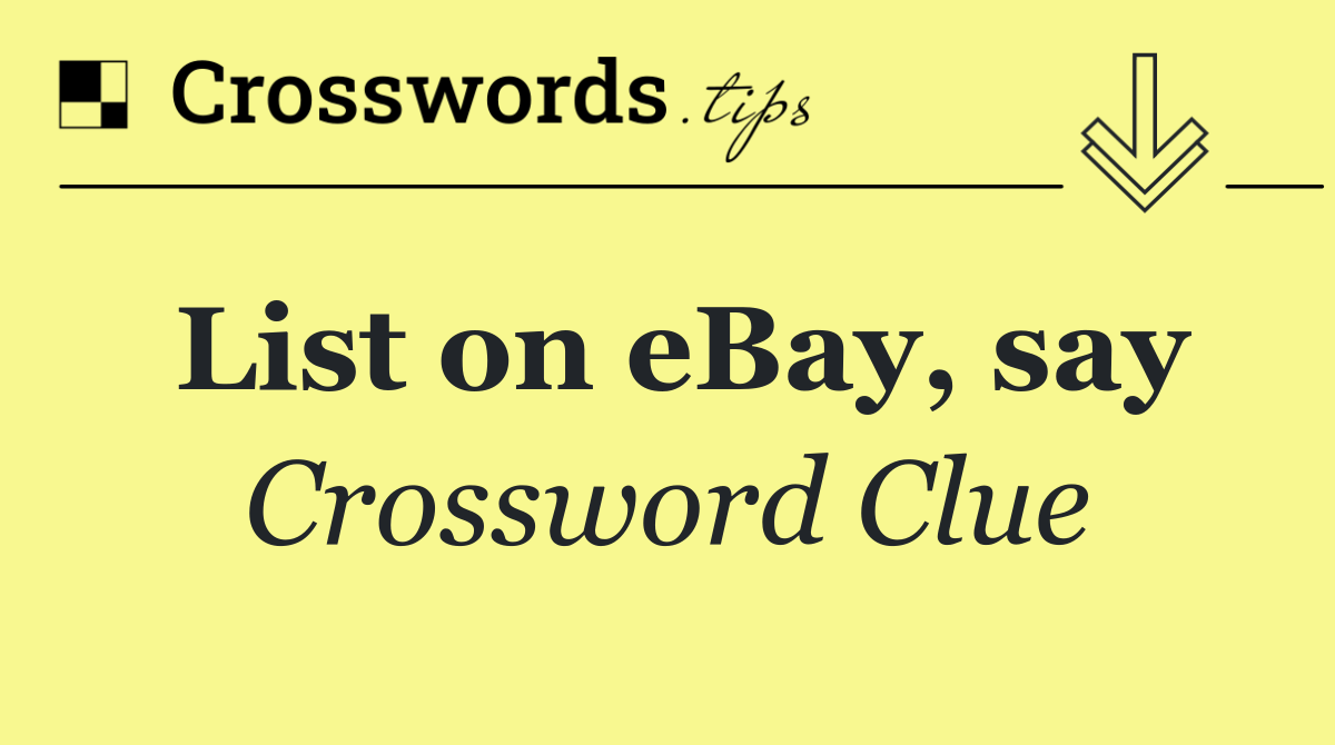 List on eBay, say