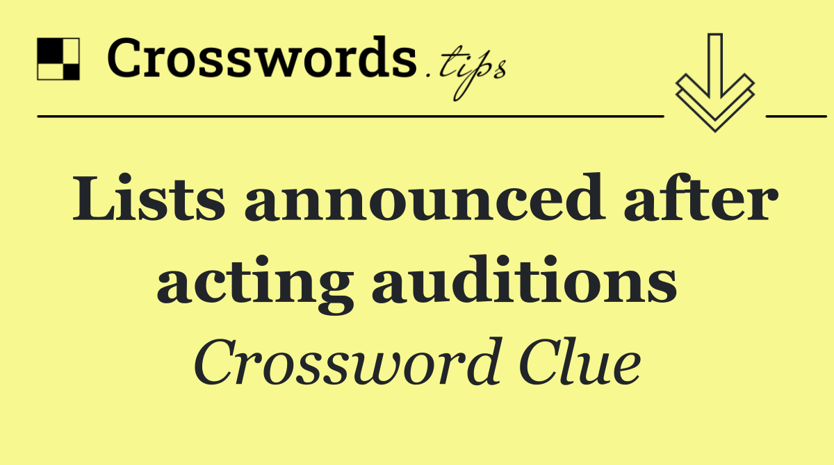 Lists announced after acting auditions