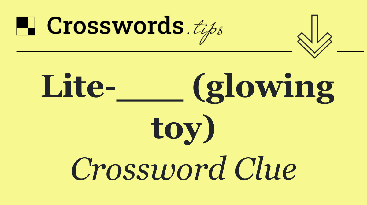 Lite ___ (glowing toy)