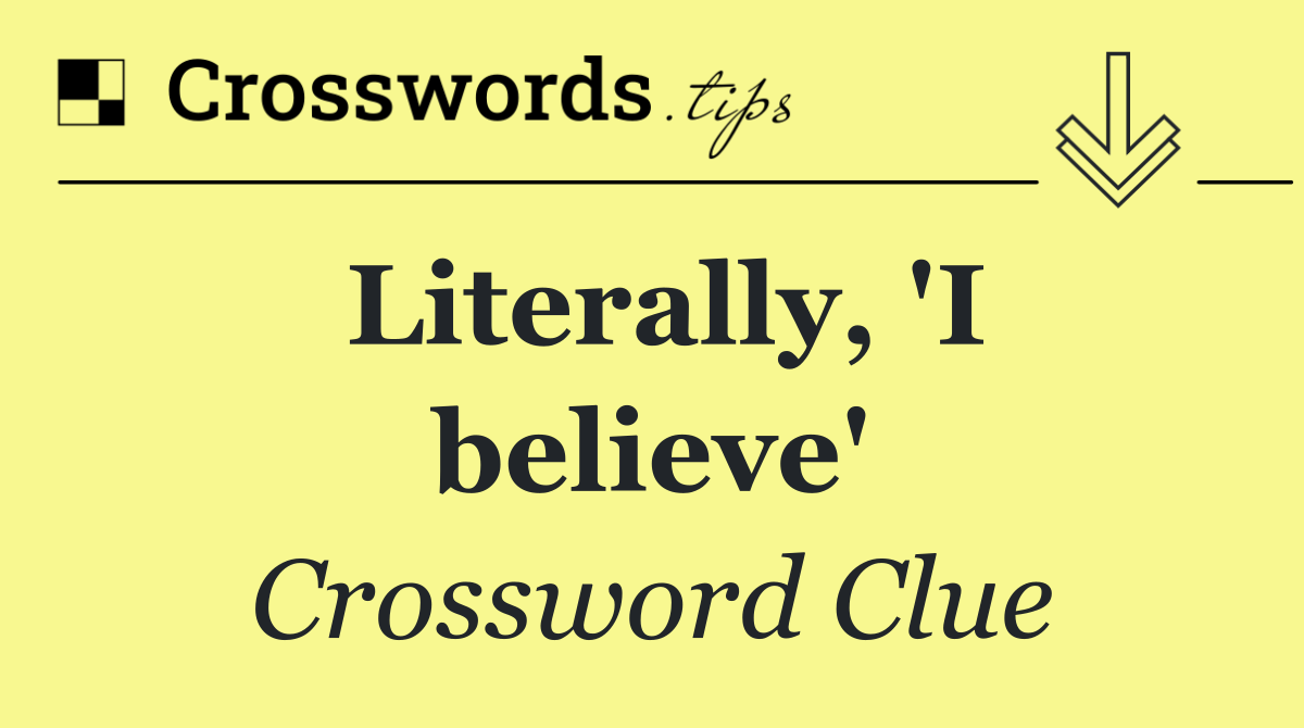 Literally, 'I believe'