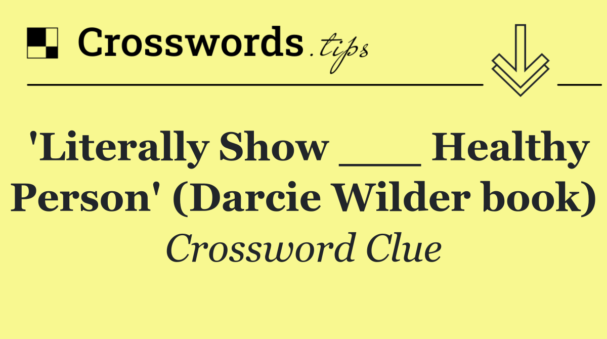 'Literally Show ___ Healthy Person' (Darcie Wilder book)