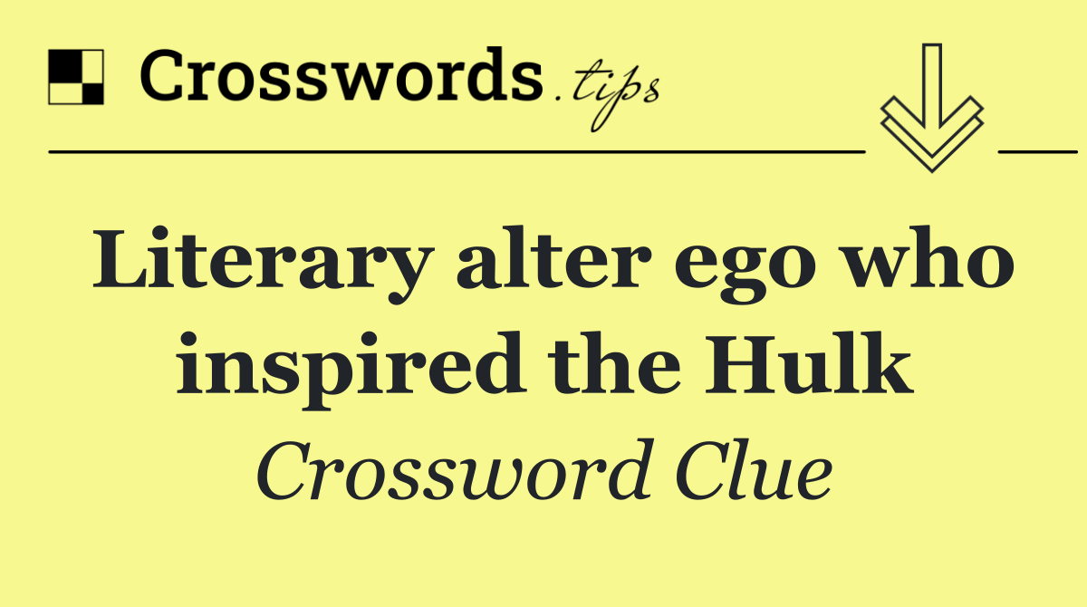 Literary alter ego who inspired the Hulk