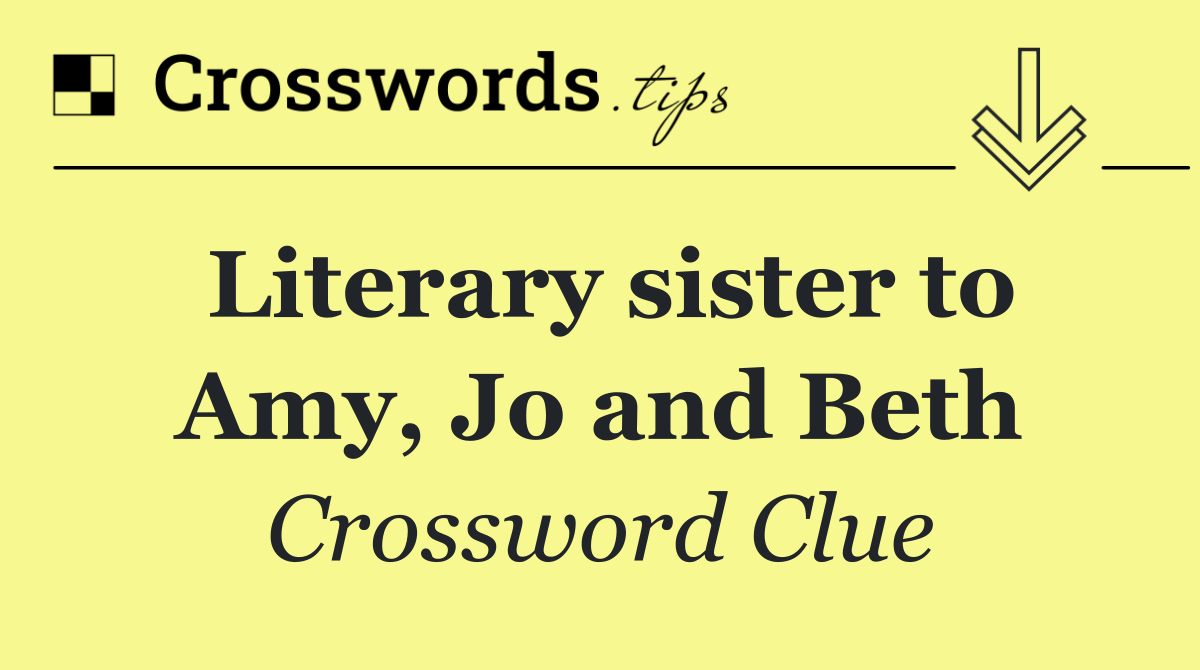 Literary sister to Amy, Jo and Beth