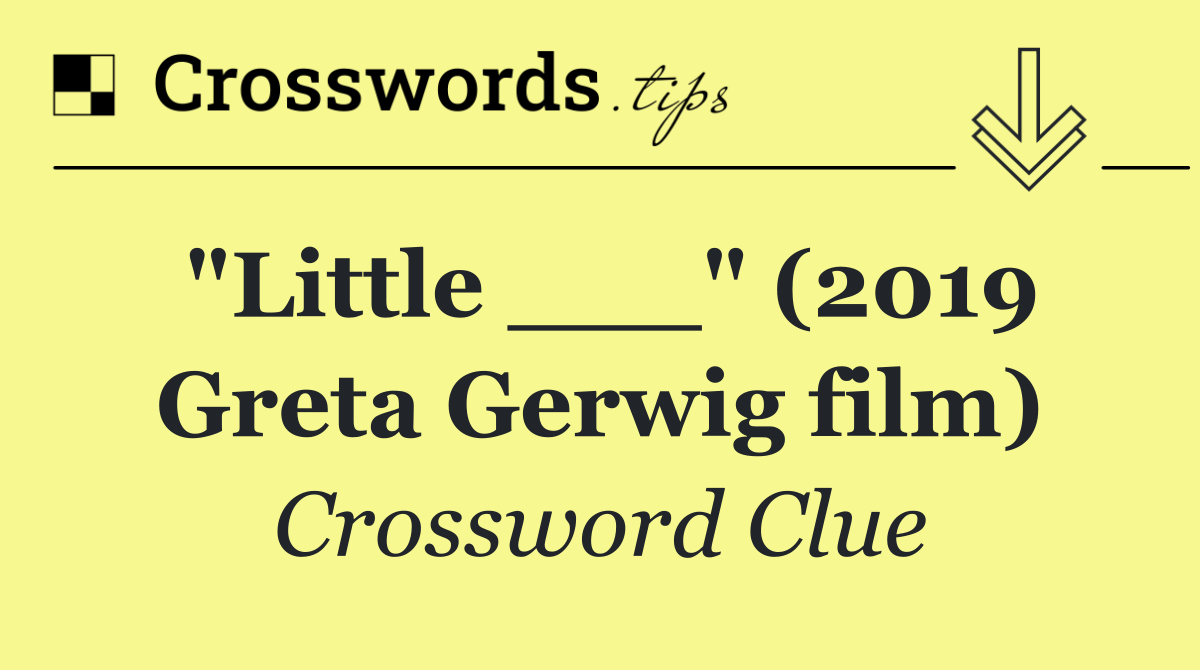 "Little ___" (2019 Greta Gerwig film)