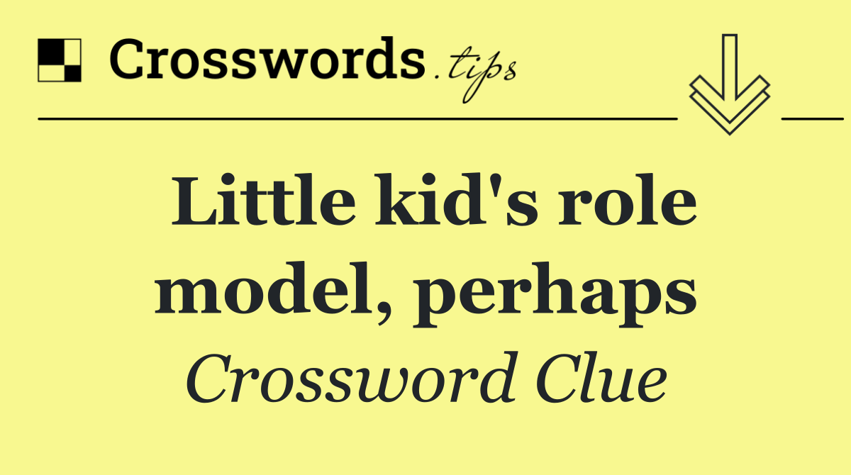 Little kid's role model, perhaps