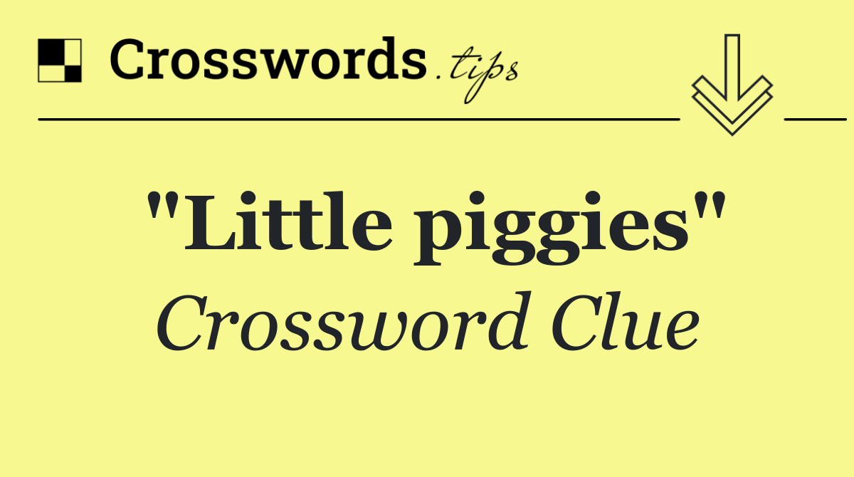 "Little piggies"