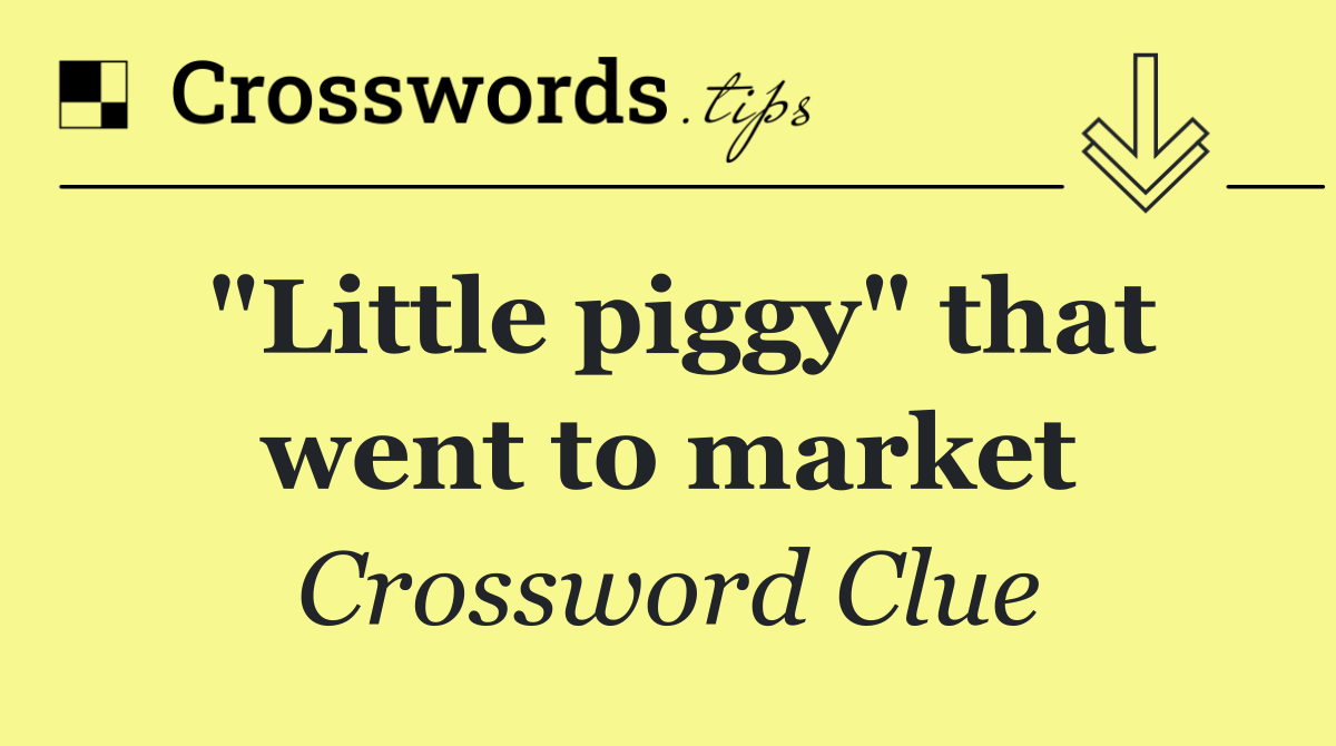 "Little piggy" that went to market