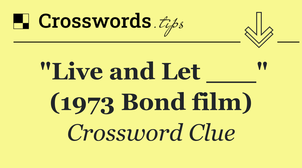 "Live and Let ___" (1973 Bond film)