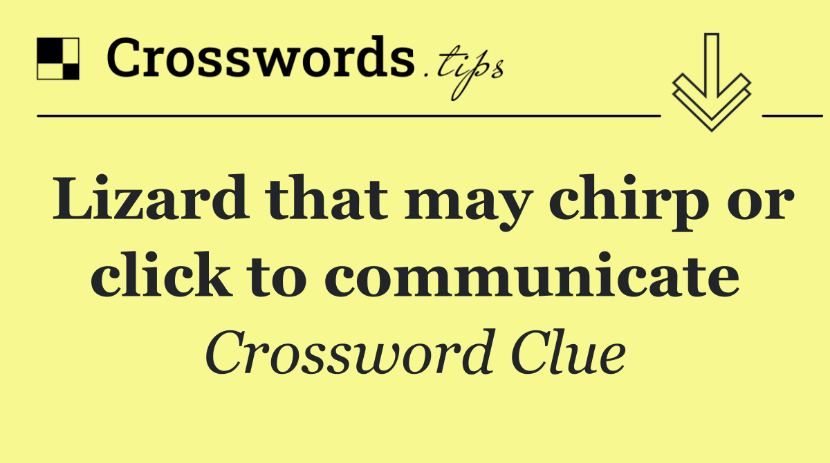 Lizard that may chirp or click to communicate