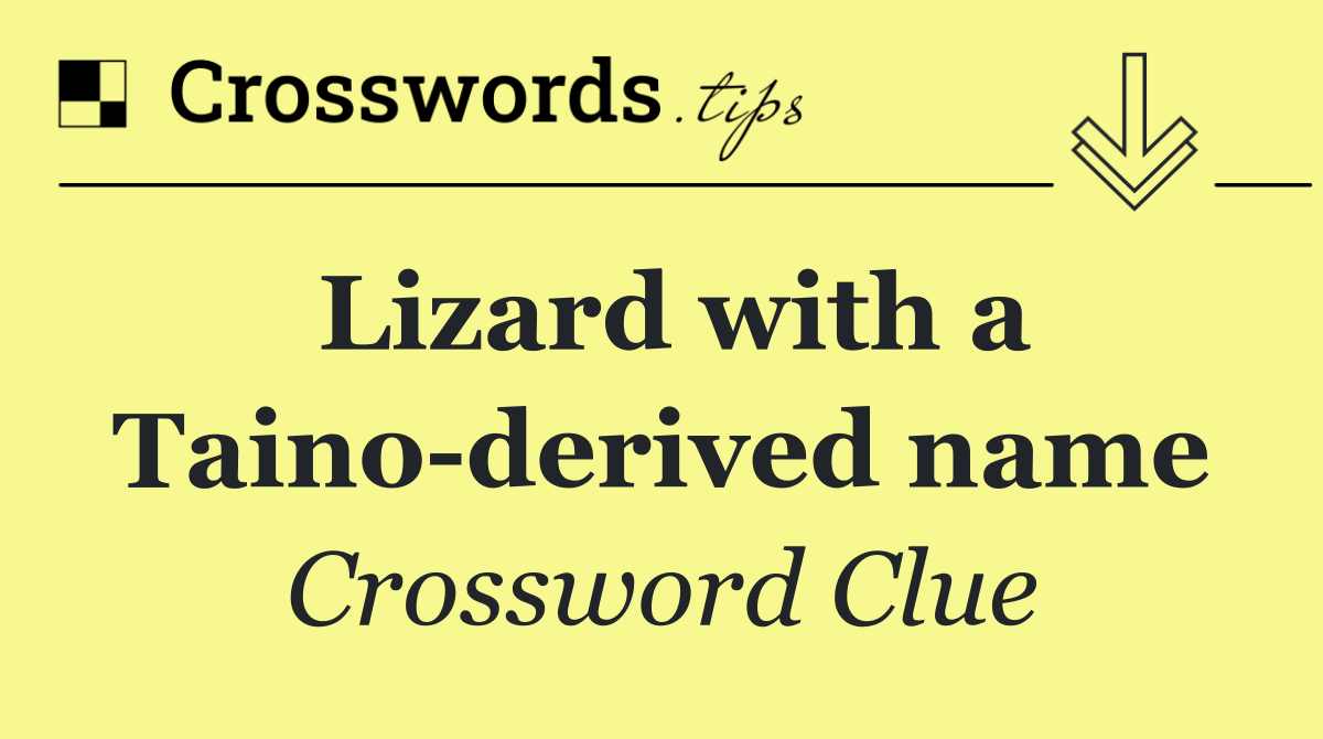 Lizard with a Taino derived name