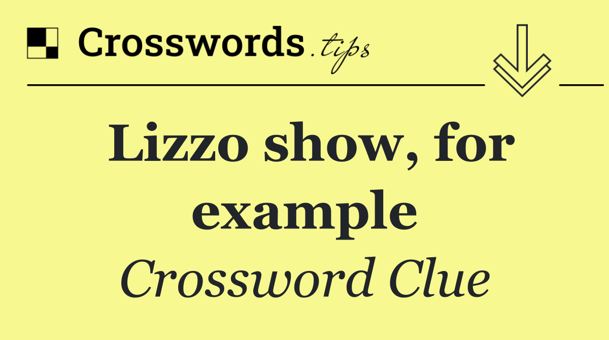 Lizzo show, for example