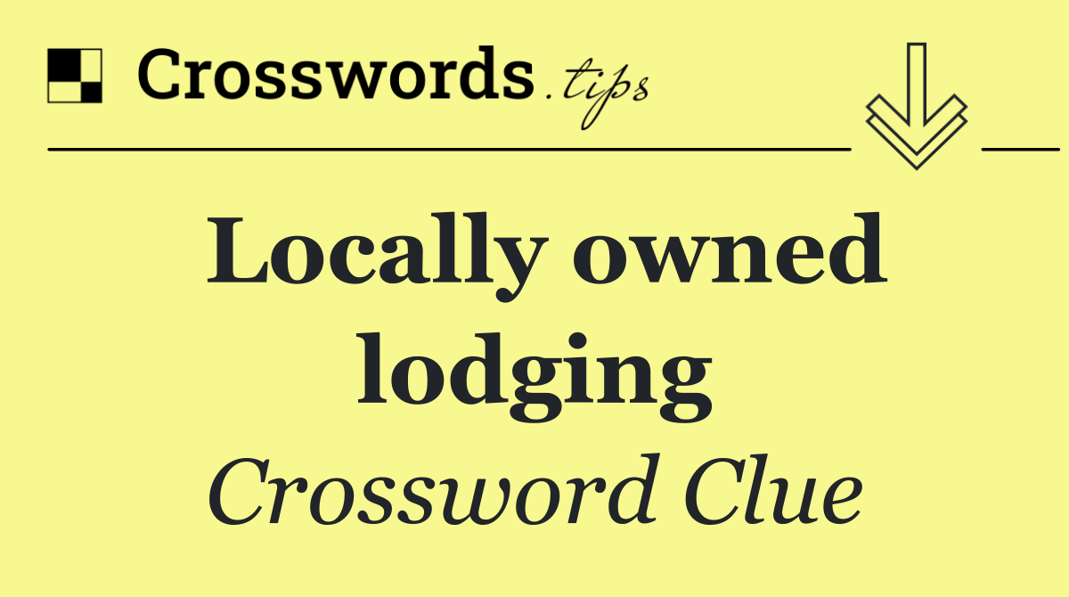 Locally owned lodging