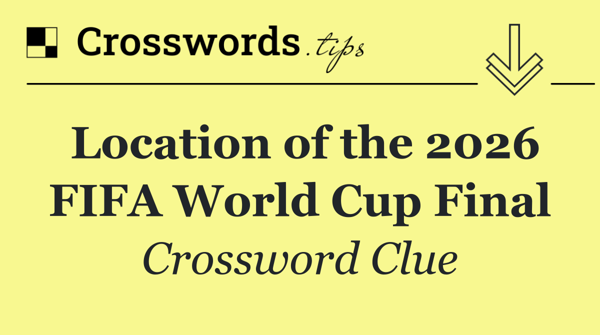 Location of the 2026 FIFA World Cup Final