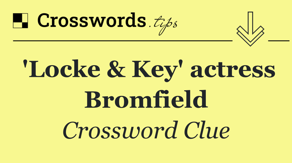 'Locke & Key' actress Bromfield