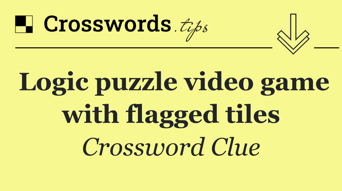 Logic puzzle video game with flagged tiles