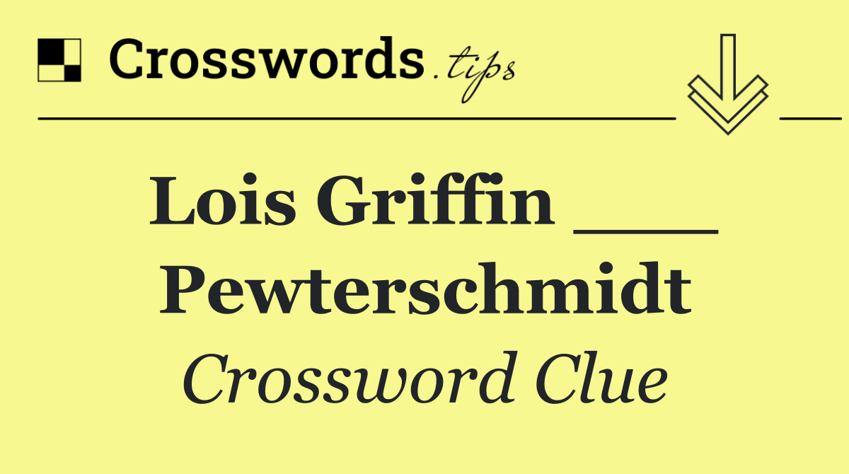 Lois Griffin ___ Pewterschmidt