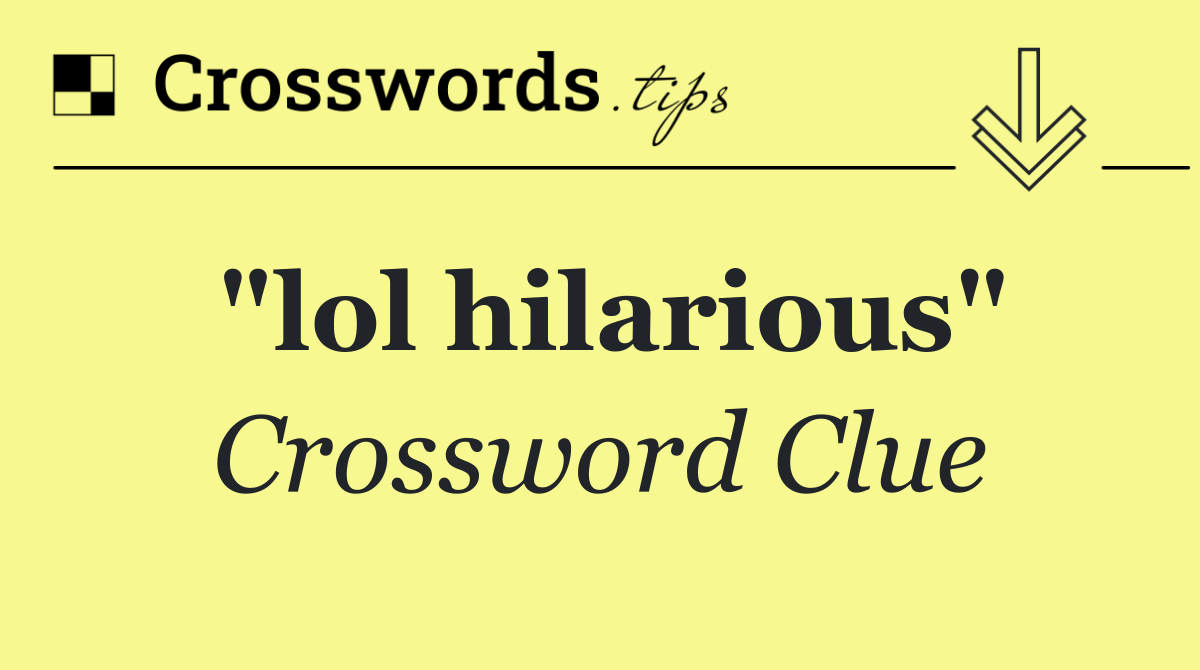 "lol hilarious"