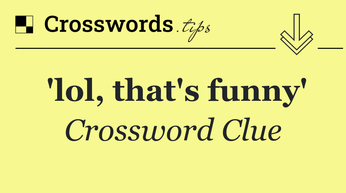 'lol, that's funny'