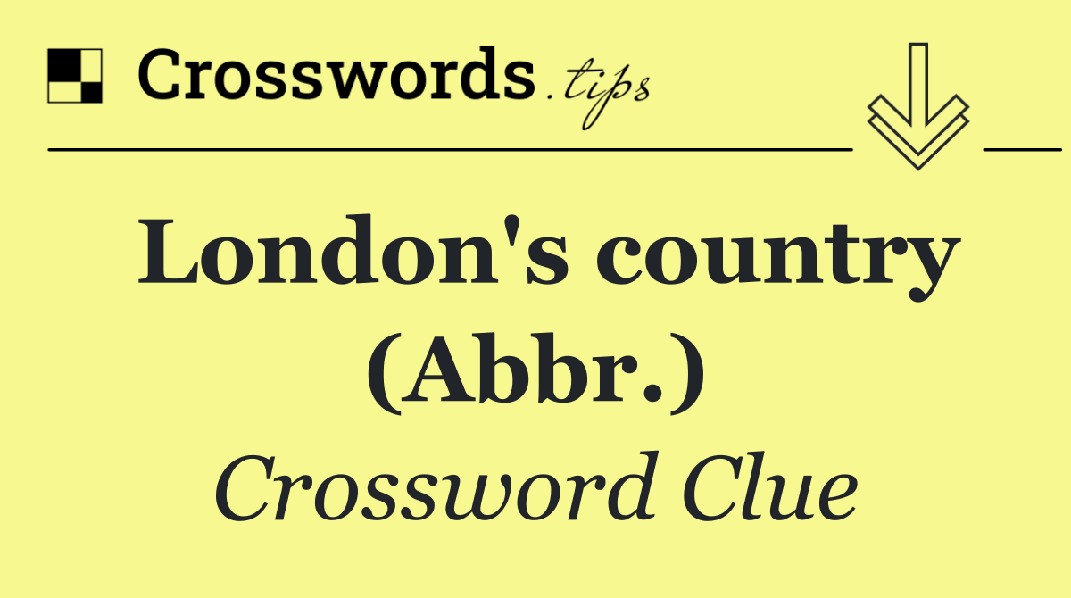 London's country (Abbr.)