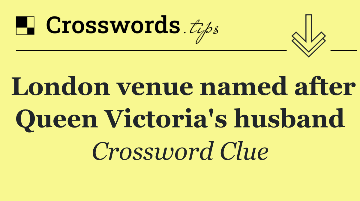 London venue named after Queen Victoria's husband