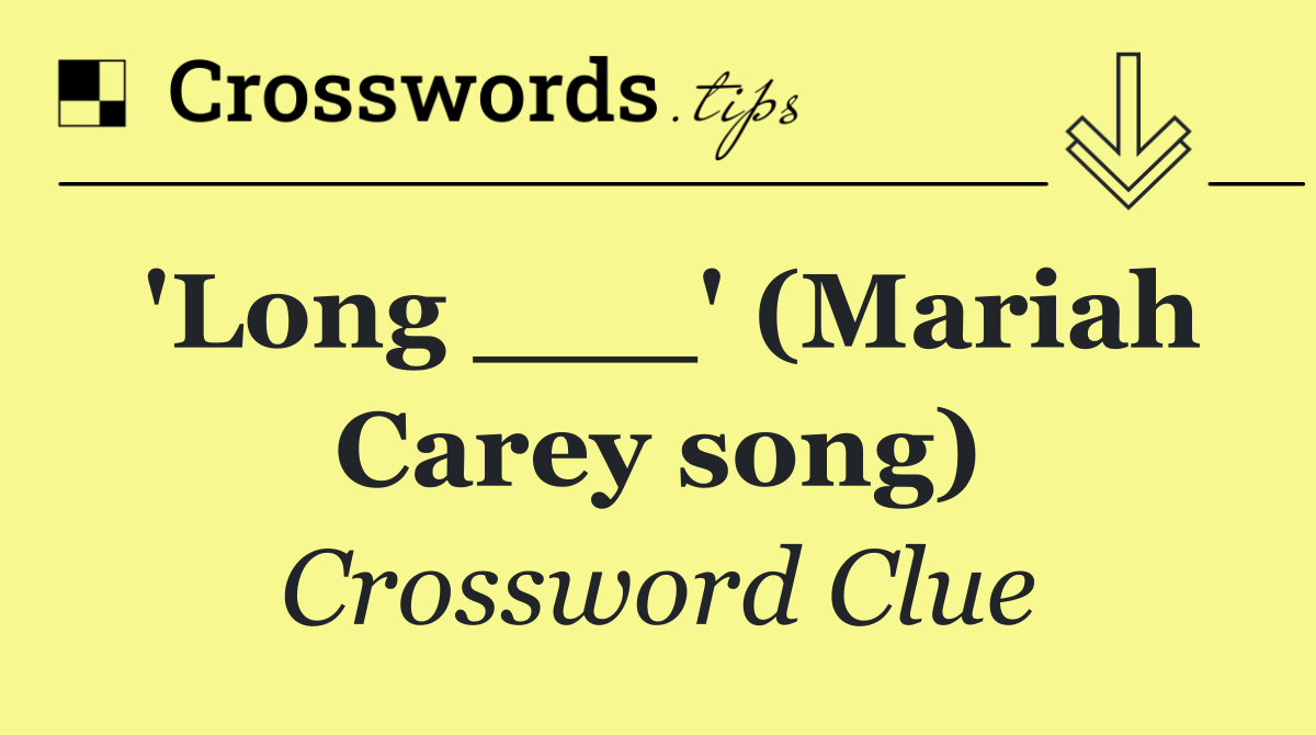 'Long ___' (Mariah Carey song)