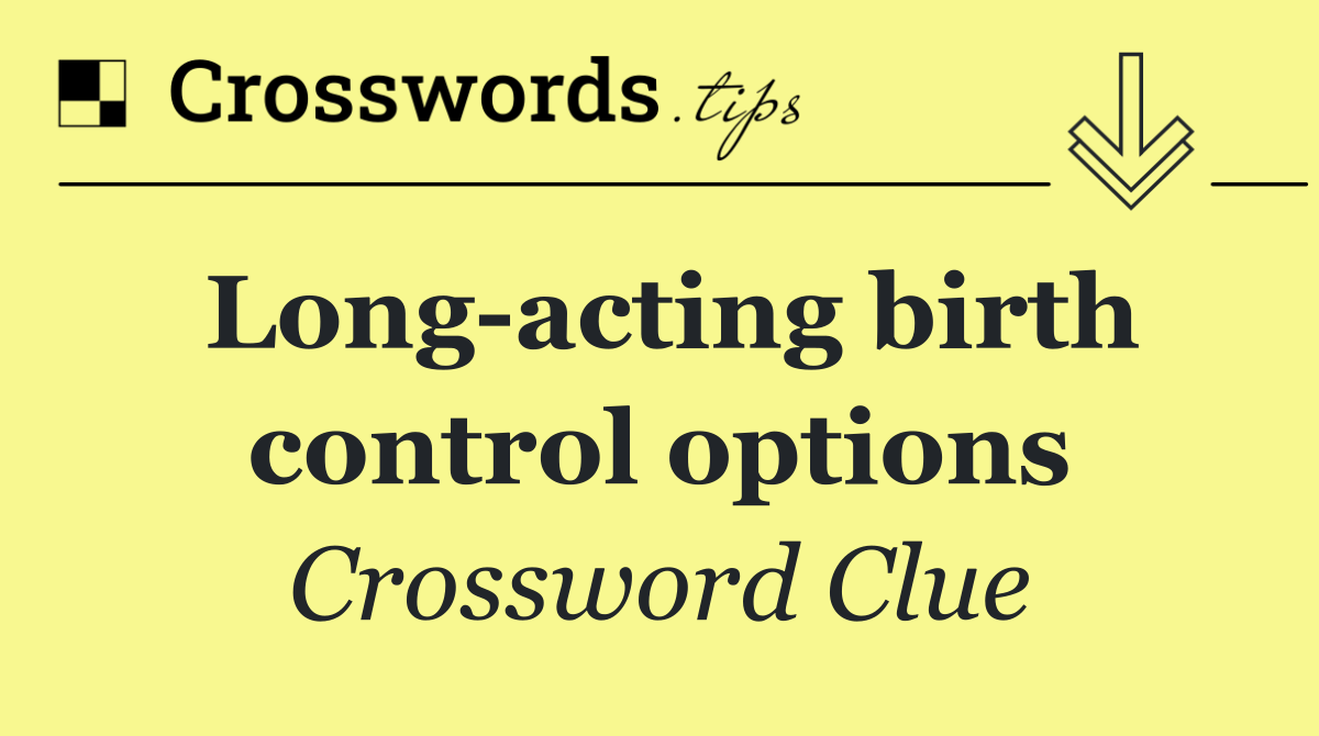 Long acting birth control options