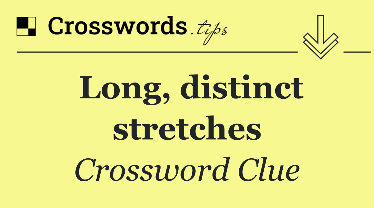Long, distinct stretches