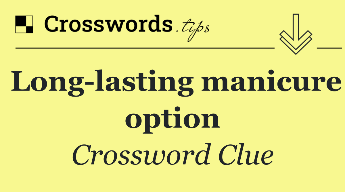 Long lasting manicure option