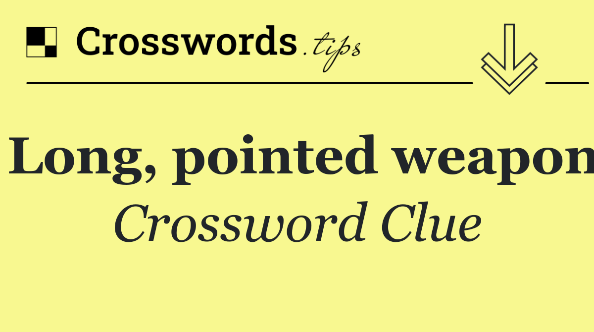 Long, pointed weapon