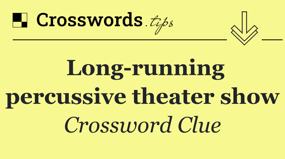 Long running percussive theater show