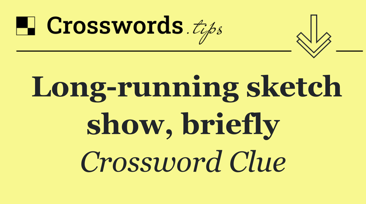 Long running sketch show, briefly