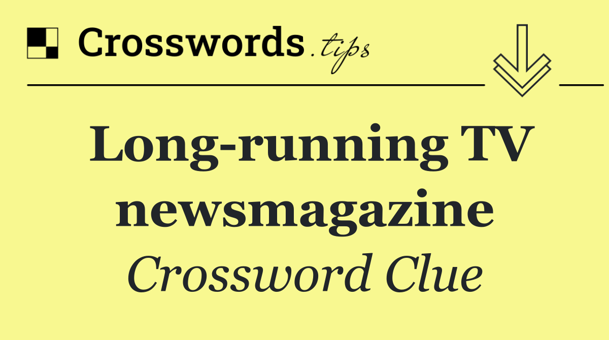 Long running TV newsmagazine