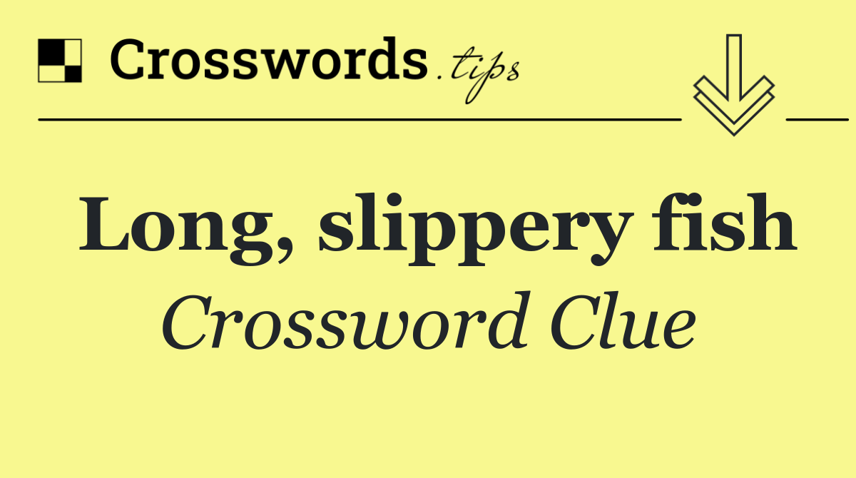 Long, slippery fish