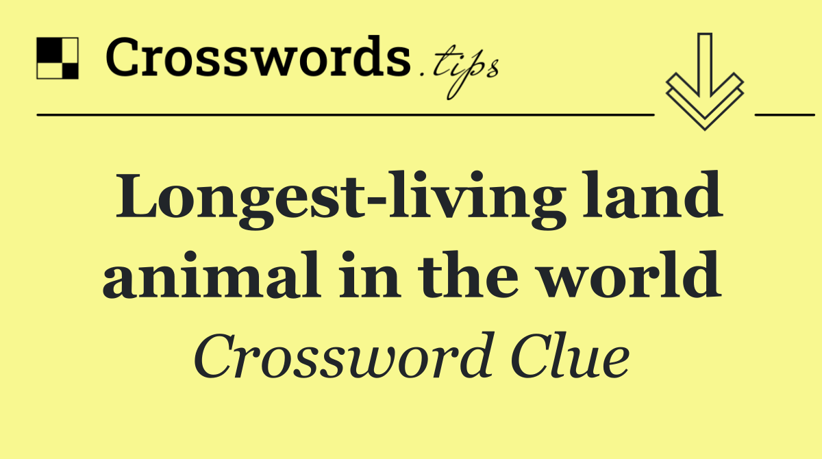 Longest living land animal in the world