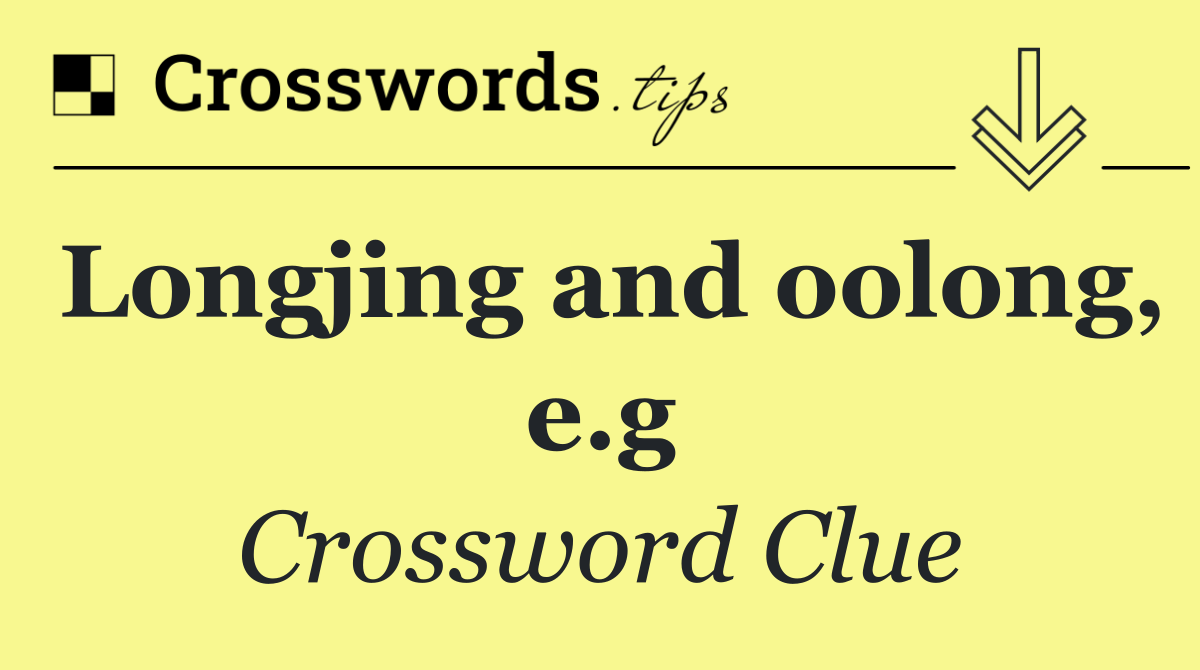 Longjing and oolong, e.g