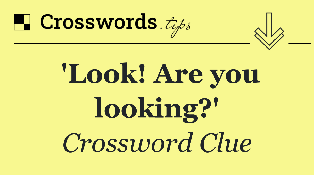 'Look! Are you looking?'