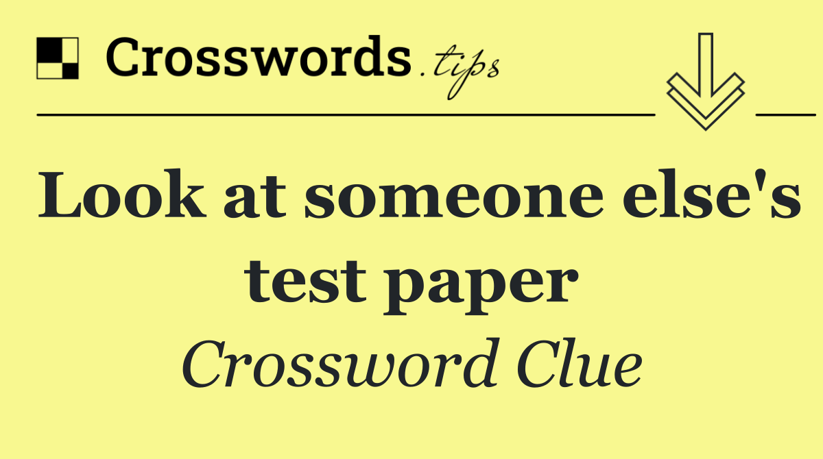 Look at someone else's test paper