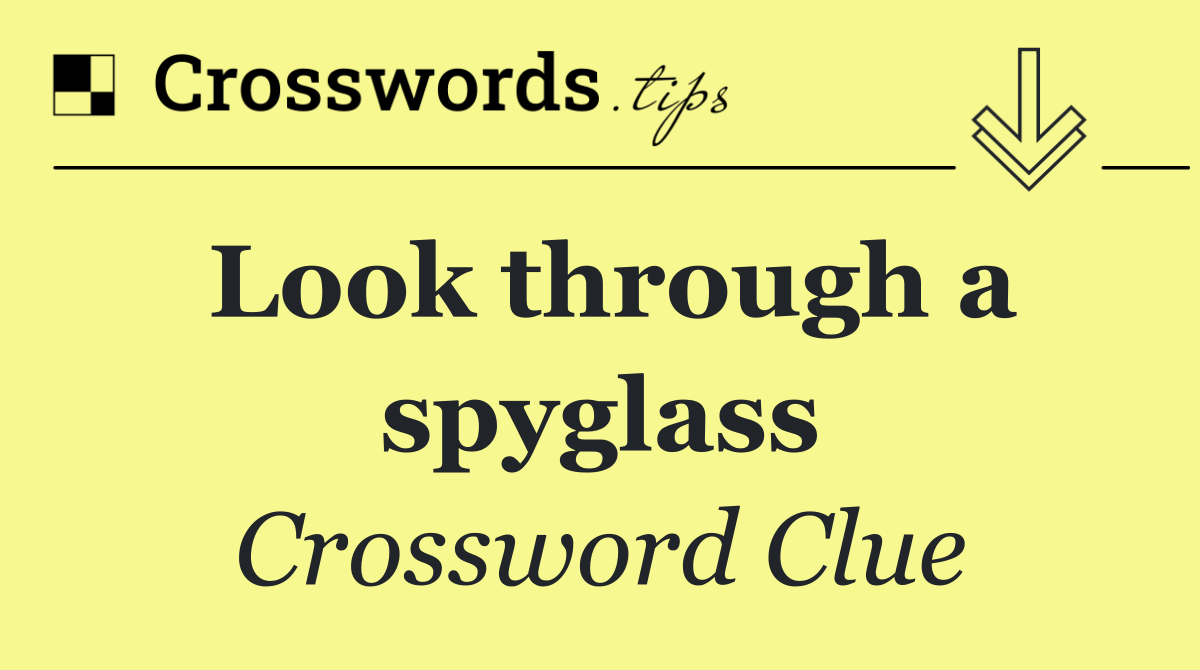 Look through a spyglass