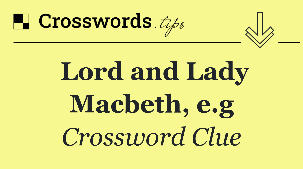 Lord and Lady Macbeth, e.g