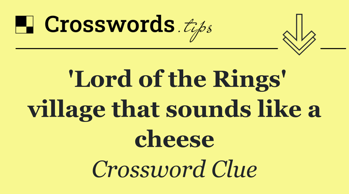 'Lord of the Rings' village that sounds like a cheese