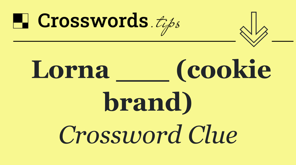 Lorna ___ (cookie brand)