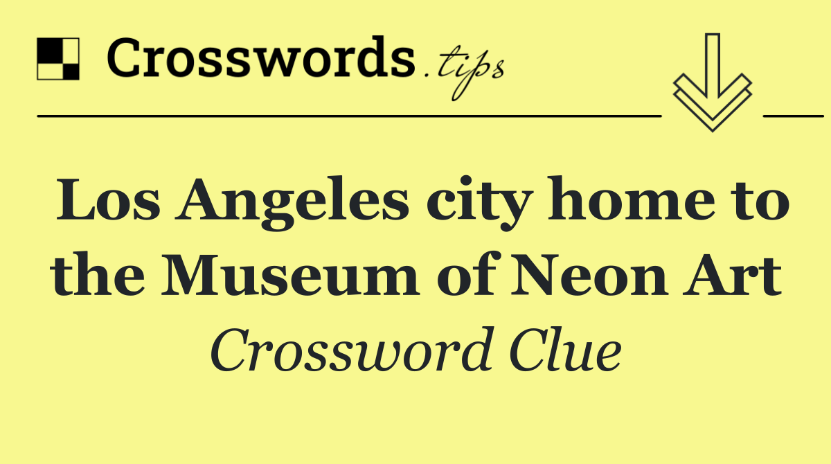 Los Angeles city home to the Museum of Neon Art