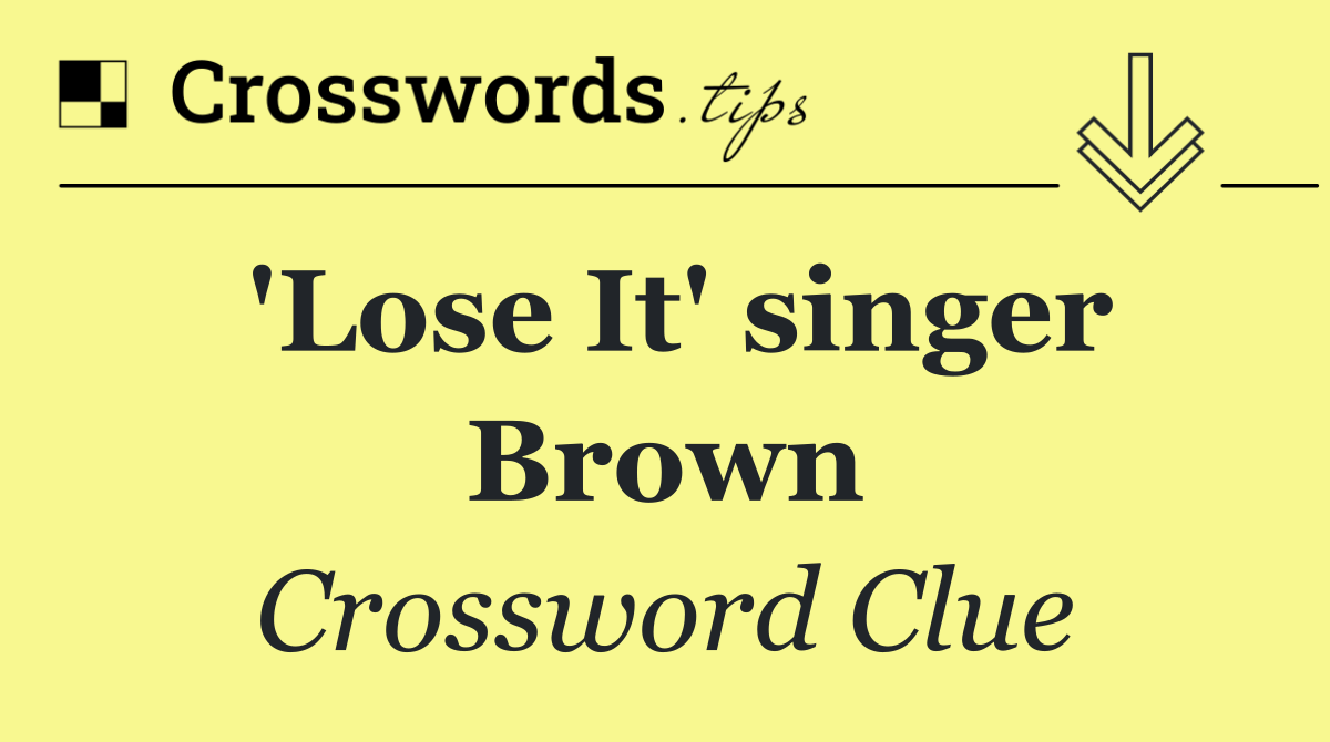 'Lose It' singer Brown