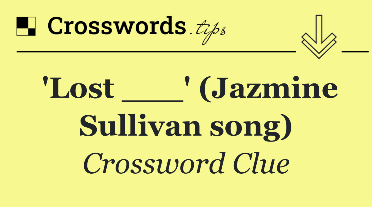 'Lost ___' (Jazmine Sullivan song)