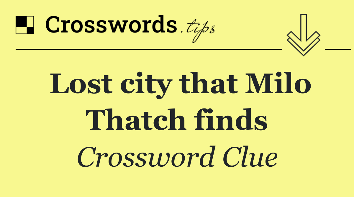 Lost city that Milo Thatch finds