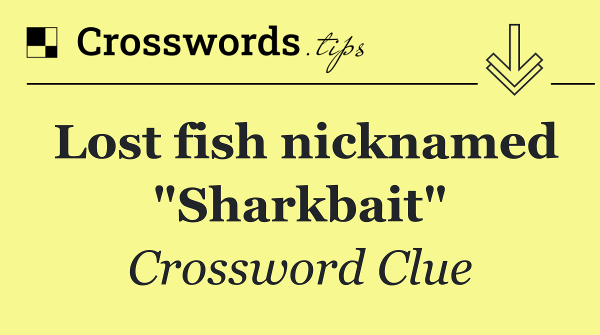 Lost fish nicknamed "Sharkbait"