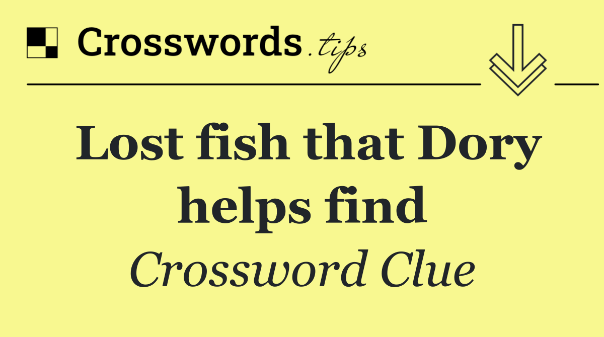 Lost fish that Dory helps find