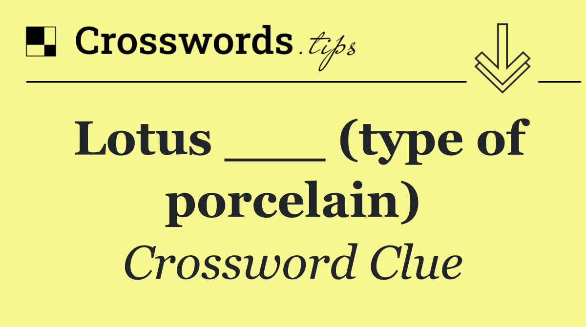 Lotus ___ (type of porcelain)