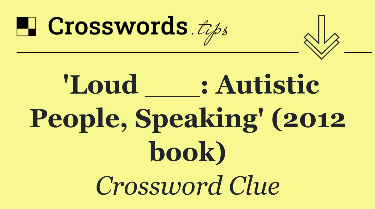 'Loud ___: Autistic People, Speaking' (2012 book)